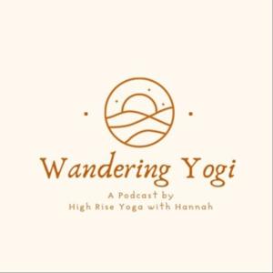 Wandering Yogi - A Podcast by High Rise Yoga with Hannah
