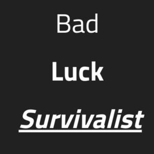 Bad Luck Survivalist