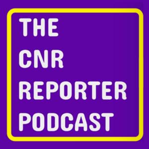 CNR Reporter Podcast