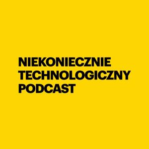 Niekoniecznie Technologiczny Podcast