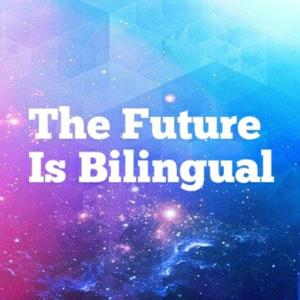 The Future is Bilingual