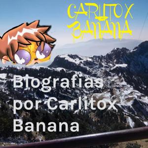 Biografias por Carlitox Banana