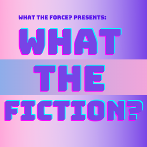 What the Fiction by What the Fiction?