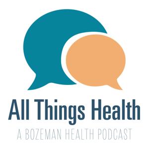 All Things Health: A Bozeman Health Podcast