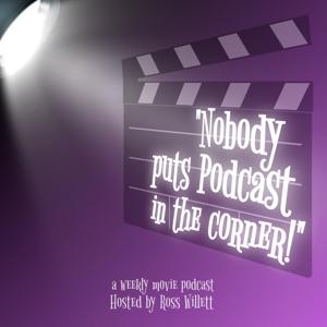 Nobody Puts Podcast In The Corner!