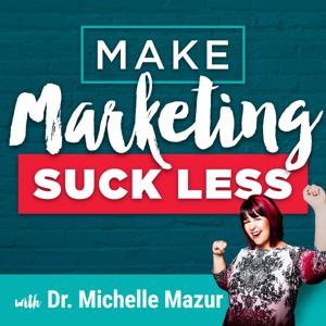 Make Marketing Suck Less for Expertise-Driven Solo Businesses by Dr. Michelle Mazur