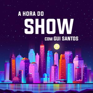 A Hora do Show com Gui Santos