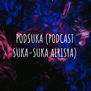 PODSUKA (PODCAST SUKA-SUKA ALRISYA)