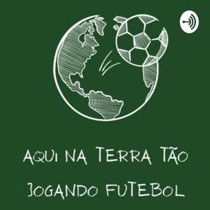 Aqui na Terra tão jogando futebol