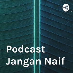 Podcast Jangan Naif