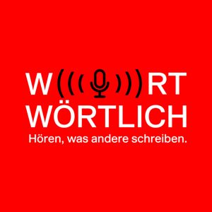 WORTWÖRTLICH. Hören, was andere schreiben