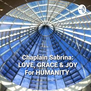 Chaplain Sabrina: LOVE, GRACE & JOY for HUMANITY