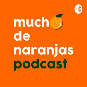 Mucho de Naranjas Podcast