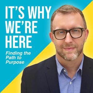 It's Why We're Here: Finding the Path to Purpose