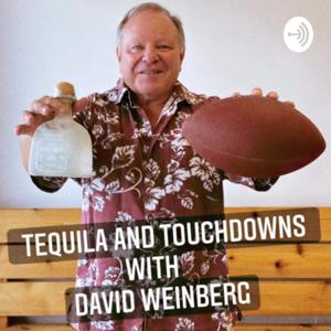 Tequila and Touchdowns with Dave Weinberg