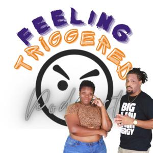 Feeling Triggered Podcast