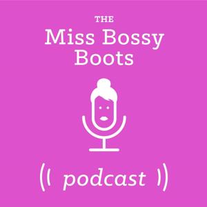 Miss Bossy Boots Podcast by Stacey Morgan & Jane Hillsdon