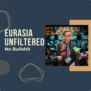 Eurasia Unfiltered. No Bullshit🔥🔥!!!