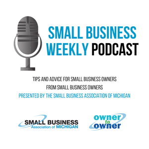 The Small Business Association of Michigan’s Small Business Weekly Podcast