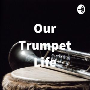 Our Trumpet Life