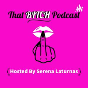 That BITCH Podcast by Serena Laturnas