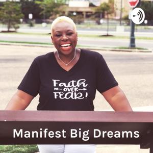 Manifest Big Dreams: Deliberating Creating a Life You Love