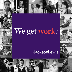 We Get Work by Jackson Lewis P.C.