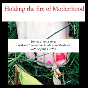 Holding the Fire of Motherhood