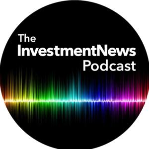 The InvestmentNews Podcast by The InvestmentNews Podcast