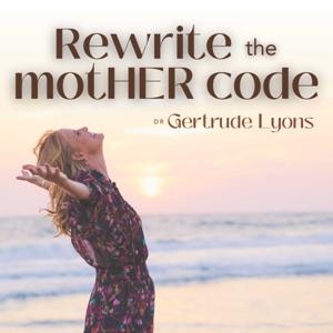 Rewrite the Mother Code with Dr. Gertrude Lyons by Dr. Gertrude Lyons