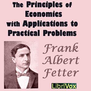 Principles of Economics with Applications to Practical Problems, The by  Frank Albert Fetter (1863 - 1949)