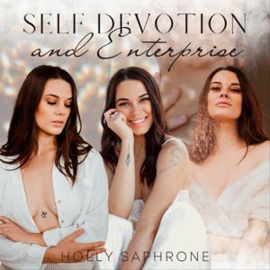 Self Devotion & Enterprise with Holly Saphrone