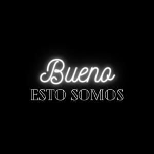 Bueno, Esto Somos