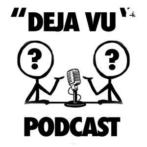 Deja Vu Podcast