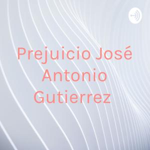 Prejuicio José Antonio Gutierrez