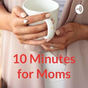 10 Minutes for Moms