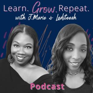 Learn. Grow. Repeat. with J. Marie & Laditeesh