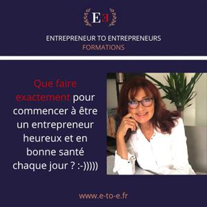 E-to-E : Des formations pour devenir un entrepreneur HEUREUX :-)))