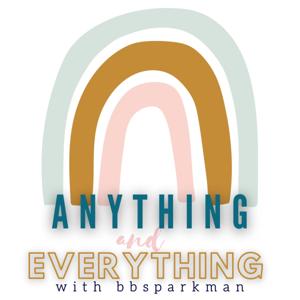 Anything and Everything with bbsparkman