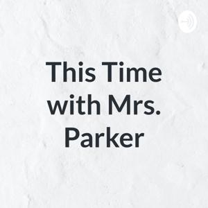 This Time with Mrs. Parker