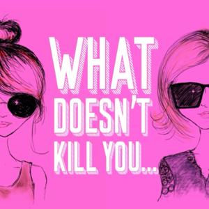 What doesn't kill you...