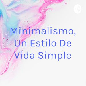 Minimalismo, Un Estilo De Vida Simple by Stephanie Mendez