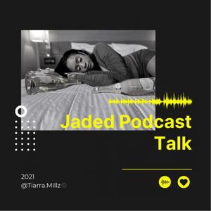 Jaded Podcast Talk