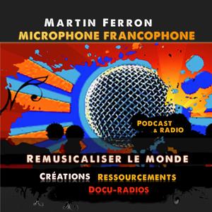 Martin Ferron - Microphone francophone - Remusicaliser le monde