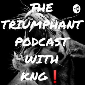 THE TRIUMPHANT PODCAST WITH KNG