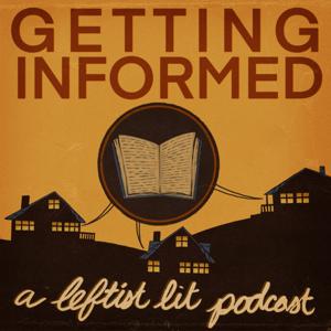 Getting Informed: a Leftist Lit Podcast