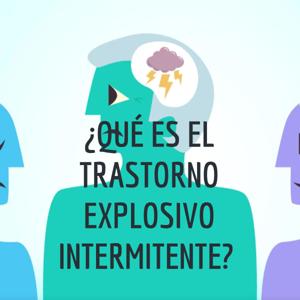 ¿QUÉ ES EL TRASTORNO EXPLOSIVO INTERMITENTE?