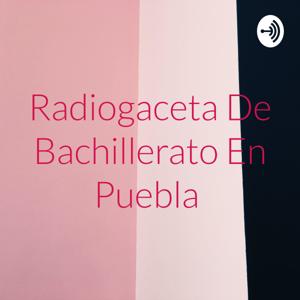 Radiogaceta De Bachillerato En Puebla