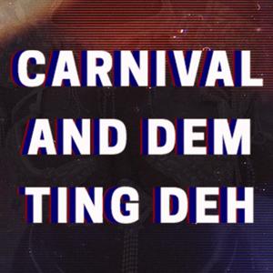 Carnival And Dem Ting Deh