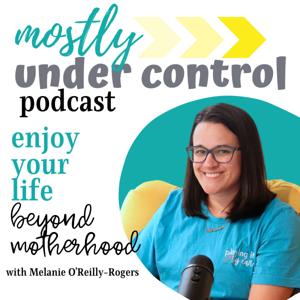 Mostly Under Control Podcast by Melanie